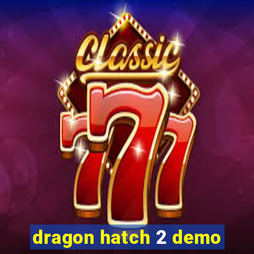 dragon hatch 2 demo